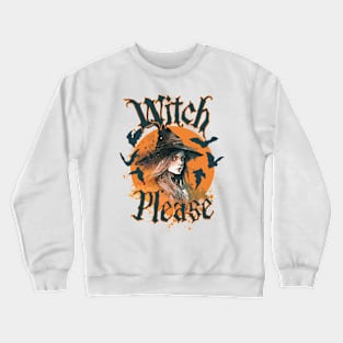 Halloween witch, witch please, halloween tee, halloween spooky, scary halloween, scary witch, witchcraft Crewneck Sweatshirt